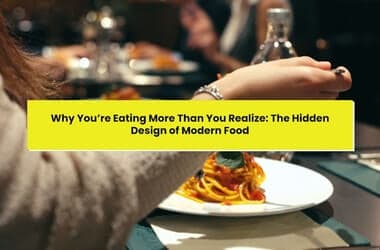 Why You’re Eating More Than You Realize: The Hidden Design of Modern Food